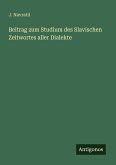 Beitrag zum Studium des Slavischen Zeitwortes aller Dialekte Beitrag zum Studium des Slavischen Zeitwortes aller Dialekte