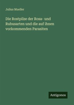 Cover Die Rostpilze der Rosa- und Rubusarten und die auf ihnen vorkommenden Parasiten