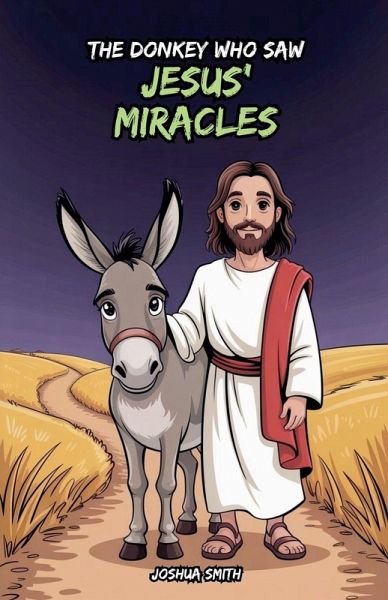 The Donkey Who Saw Jesus' Miracles The Donkey Who Saw Jesus' Miracles