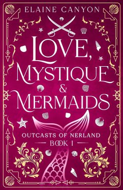 Love, Mystique & Mermaids (Outcasts of Nerland, #1) (eBook, ePUB) - Canyon, Elaine Love, Mystique & Mermaids (Outcasts of Nerland, #1) (eBook, ePUB) - Canyon, Elaine
