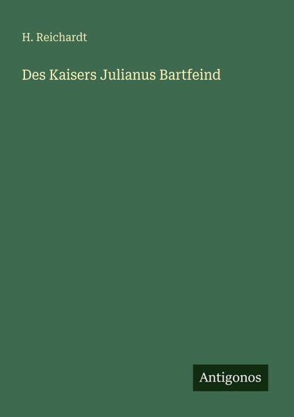 Des Kaisers Julianus Bartfeind Des Kaisers Julianus Bartfeind