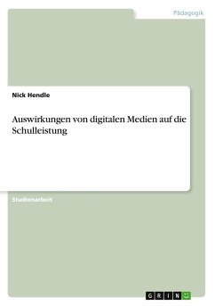 Auswirkungen von digitalen Medien auf die Schulleistung - Hendle, Nick Auswirkungen von digitalen Medien auf die Schulleistung - Hendle, Nick