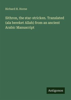 Sithron, the star-stricken. Translated (ala bereket Allah) from an ancient Arabic Manuscript - Horne, Richard H.