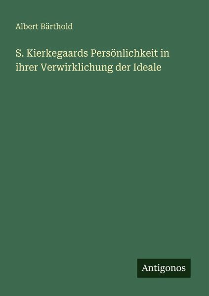 S. Kierkegaards Persönlichkeit in ihrer Verwirklichung der Ideale