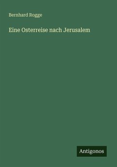 Eine Osterreise nach Jerusalem - Rogge, Bernhard Eine Osterreise nach Jerusalem - Rogge, Bernhard