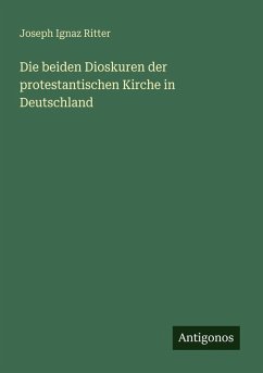 Die beiden Dioskuren der protestantischen Kirche in Deutschland - Ritter, Joseph Ignaz