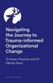 Navigating the Journey to Trauma-informed Organizational Change Navigating the Journey to Trauma-informed Organizational Change