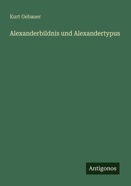Alexanderbildnis und Alexandertypus Alexanderbildnis und Alexandertypus