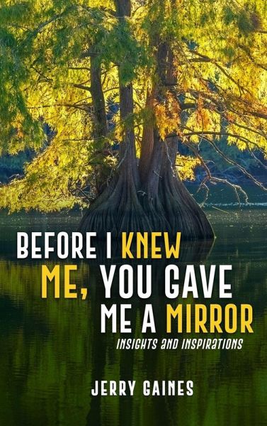 Before I Knew Me, You Gave Me a Mirror Before I Knew Me, You Gave Me a Mirror