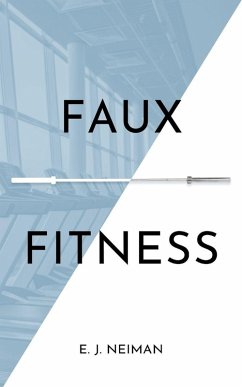 Faux Fitness - Neiman, E. J.