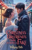 The Christmas Girlfriend's Guide to Being a Fake The Christmas Girlfriend's Guide to Being a Fake