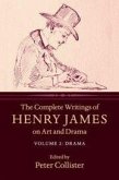 The Complete Writings of Henry James on Art and Drama: Volume 2, Drama The Complete Writings of Henry James on Art and Drama: Volume 2, Drama