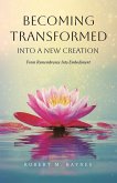 Becoming Transformed Into a New Creation Becoming Transformed Into a New Creation