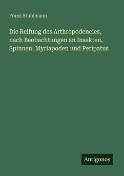 Cover Die Reifung des Arthropodeneies, nach Beobachtungen an Insekten, Spinnen, Myriapoden und Peripatus