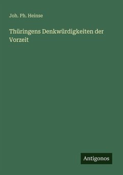 Thüringens Denkwürdigkeiten der Vorzeit - Heinse, Joh. Ph.