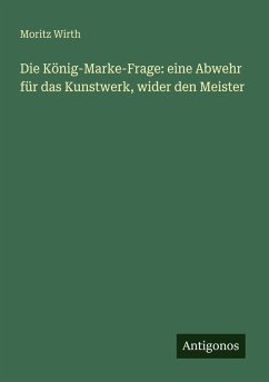 Cover Die König-Marke-Frage: eine Abwehr für das Kunstwerk, wider den Meister