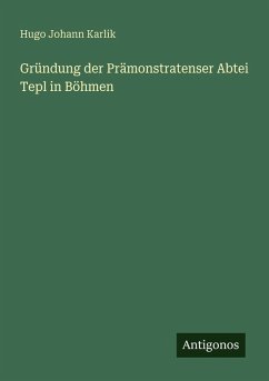 Gründung der Prämonstratenser Abtei Tepl in Böhmen - Karlik, Hugo Johann Gründung der Prämonstratenser Abtei Tepl in Böhmen - Karlik, Hugo Johann