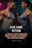 Sueur, amour, répétition Sueur, amour, répétition