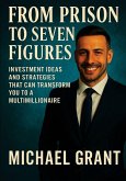 FROM PRISON TO SEVEN FIGURES FROM PRISON TO SEVEN FIGURES