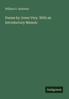 Poems by Jones Very. With an Introductory Memoir - Andrews, William P.