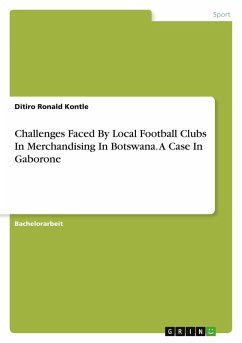 Challenges Faced By Local Football Clubs In Merchandising In Botswana. A Case In Gaborone Cover Challenges Faced By Local Football Clubs In Merchandising In Botswana. A Case In Gaborone