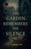 The garden remembers the silence The garden remembers the silence