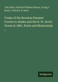 Cruise of the Revenue Steamer Corwin in Alaska and the N. W. Arctic Ocean in 1881. Notes and Memoranda ..