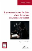 La construction du Moi dans le roman d'Amélie Nothomb La construction du Moi dans le roman d'Amélie Nothomb