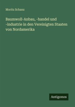 Baumwoll-Anbau, -handel und -industrie in den Vereinigten Staaten von Nordamerika Cover Baumwoll-Anbau, -handel und -industrie in den Vereinigten Staaten von Nordamerika