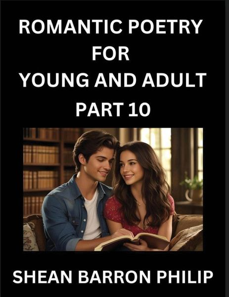 Romantic Poetry for Young and Adult (Part 10)- Introduction to Romanticism with Tales Told in Verse, Timeless Love and Loss Poems of Passion & Wonder in an Age of Revolution Romantic Poetry for Young and Adult (Part 10)- Introduction to Romanticism with Tales Told in Verse, Timeless Love and Loss Poems of Passion & Wonder in an Age of Revolution