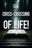 The Criss-Crossing of Life! The Criss-Crossing of Life!