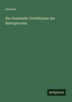 Cover Die Gemeinde-Verhältnisse der Rheinprovinz