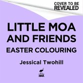 Little Moa And Friends: The New Zealand Easter Colouring Book Little Moa And Friends: The New Zealand Easter Colouring Book