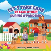 Let's Take Care of Each Other! During a Pandemic Let's Take Care of Each Other! During a Pandemic