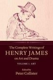 The Complete Writings of Henry James on Art and Drama: Volume 1, Art The Complete Writings of Henry James on Art and Drama: Volume 1, Art