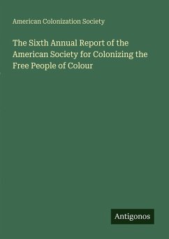 The Sixth Annual Report of the American Society for Colonizing the Free People of Colour - Society, American Colonization