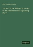 The Myth of the "Manuscript Found". Or the Absurdities of the "Spaulding Story" The Myth of the "Manuscript Found". Or the Absurdities of the "Spaulding Story"