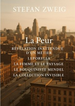 La Peur - Révélation inattendue d'un métier - Leporella - La Femme et le Paysage - Le Bouquiniste Mendel - La Collection invisible Cover La Peur - Révélation inattendue d'un métier - Leporella - La Femme et le Paysage - Le Bouquiniste Mendel - La Collection invisible
