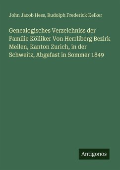 Cover Genealogisches Verzeichniss der Familie Kölliker Von Herrliberg Bezirk Meilen, Kanton Zurich, in der Schweitz, Abgefast in Sommer 1849