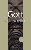 Ist Gott noch zu retten? Ist Gott noch zu retten?