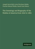 The Genealogy and Biography of the Waldos of America from 1650 to 1883 The Genealogy and Biography of the Waldos of America from 1650 to 1883