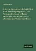 Scripture Onomatology. Being Critical Notes on the Septuagint and Other Versions ; Illustrated by Proper Names; Also Two Appendices on Alterations and Transcribers' Errors Scripture Onomatology. Being Critical Notes on the Septuagint and Other Versions ; Illustrated by Proper Names; Also Two Appendices on Alterations and Transcribers' Errors