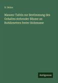 Massen-Tafeln zur Bestimmung des Gehaltes stehender Bäume an Rubikmetern fester Holzmasse Massen-Tafeln zur Bestimmung des Gehaltes stehender Bäume an Rubikmetern fester Holzmasse