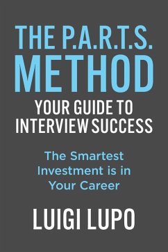 The P.A.R.T.S. Method ~ Your Guide to Interview Success - Lupo, Luigi