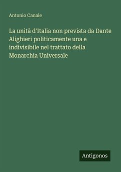Cover La unità d'Italia non prevista da Dante Alighieri politicamente una e indivisibile nel trattato della Monarchia Universale