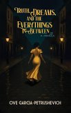 Truth, Dreams and The Everythings-In-Between Truth, Dreams and The Everythings-In-Between