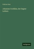 Johannes Cochläus, der Gegner Luthers Johannes Cochläus, der Gegner Luthers
