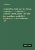 Journal of the North Carolina Annual Conference of the Methodist Episcopal Church, South. Fifty-first Session, at Fayetteville, N. C. November 30th to December 6th, 1887