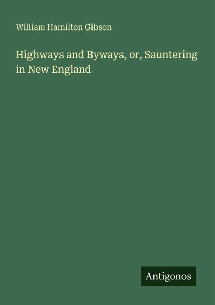 Highways and Byways, or, Sauntering in New England Highways and Byways, or, Sauntering in New England