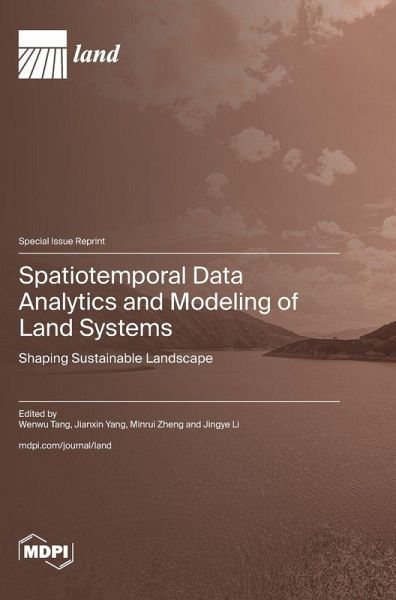 Spatiotemporal Data Analytics and Modeling of Land Systems Spatiotemporal Data Analytics and Modeling of Land Systems